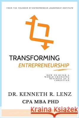 Transforming Entrepreneurship Kenneth Lenz 9781735981055 Kenneth R Lenz