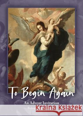 To Begin Again: An Advent Invitation: An Advent Invitation Flores, Daniel E. 9781735984018