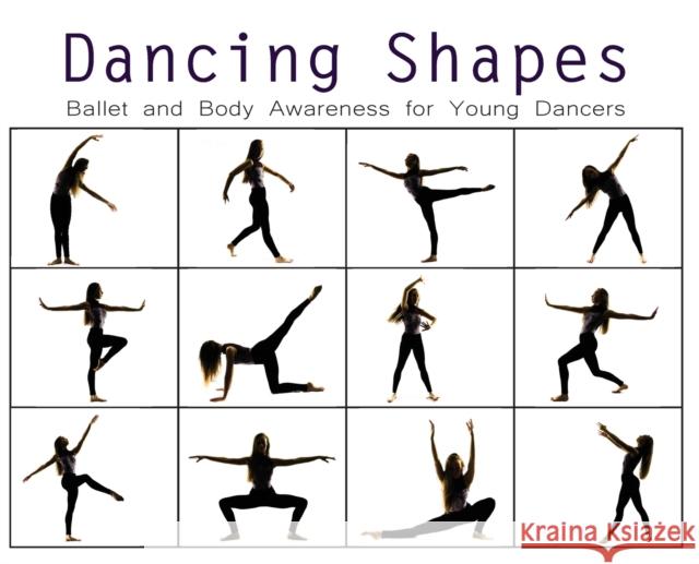 Dancing Shapes: Ballet and Body Awareness for Young Dancers Once Upon A 9781735984414 Once Upon a Dance