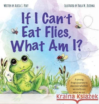 If I Can't Eat Flies, What Am I? Alicia J. Pfaff Paula M. Zelienka Jennifer Rees 9781735989907 Ali Joy Press