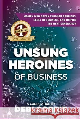 Unsung Heroines of Business Debi Corrie 9781735990330 Djc Media, LLC