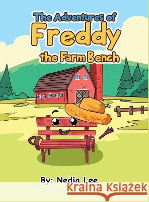 Freddy The Farm Bench Nedia L Espinoza   9781735994253 Nedia Lee Espinoza