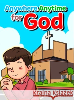 Anywhere Anytime for God Santos Vallejo 9781735994291