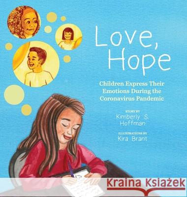 Love, Hope: Children Express Their Emotions During the Coronavirus Pandemic Kimberly S. Hoffman Anna Perlich Kira Brant 9781735996233 Pathbinder Publishing, LLC