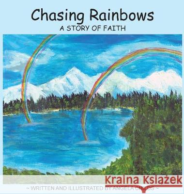 Chasing Rainbows: A Story of Faith  9781735996264 Pathbinder Publishing, LLC