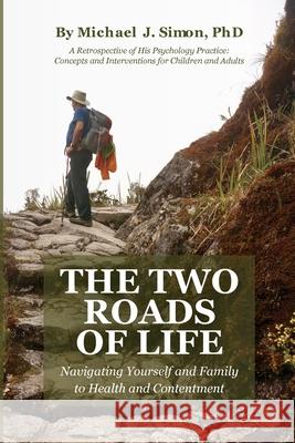 The Two Roads of Life Michael J. Simon Phil Stein Krista Hill 9781735996271 Pathbinder Publishing, LLC