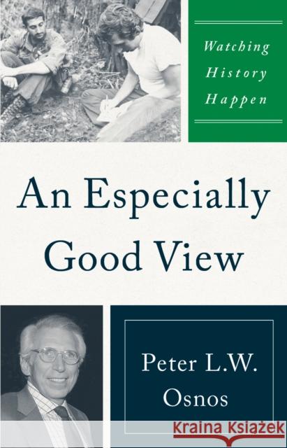 An Especially Good View: Watching History Happen Peter L. W. Osnos 9781735996806 Platform Books, LLC