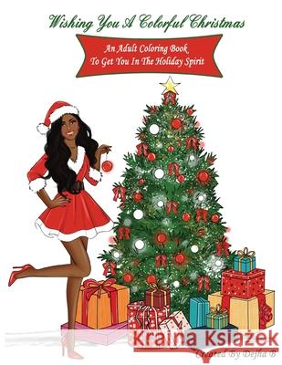 Wishing You A Colorful Christmas: An Adult Coloring Book To Get You In The Holiday Spirit Dejha B 9781735997612 Black Angel Publishing