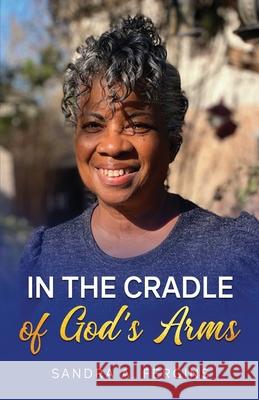 In The Cradle of God's Arms Sandra A Fergins 9781736001394 Cedric D. Fisher & Company Publishers