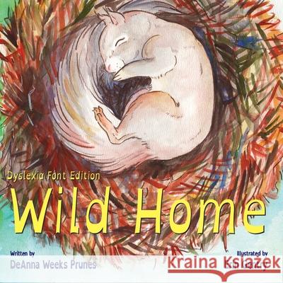 Wild Home (Dyslexia Font Edition): A baby squirrel's story of kindness and love Erin Gentry Deanna Weeks Prun 9781736008225 R. R. Bowker