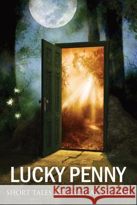 Lucky Penny: Short Tales of Magical Realism L. S. Kunz Andrea Tillmanns Karen Dent 9781736012598