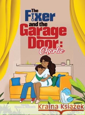 The Fixer and the Garage Door: Charlie Ezekwudo, Uzoma (Uzo) Rita 9781736012666 Naturenurturemade.com