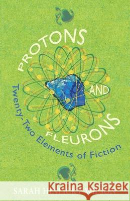Protons and Fleurons: Twenty-Two Elements of Fiction Sarah Hinlicky Wilson 9781736013625 Thornbush Press