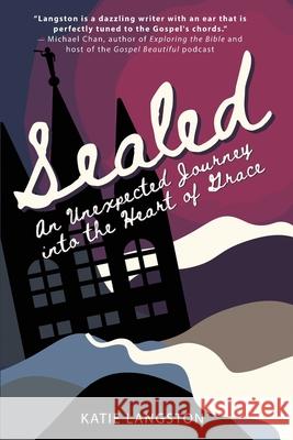 Sealed: An Unexpected Journey into the Heart of Grace Katie Langston 9781736013663 Thornbush Press