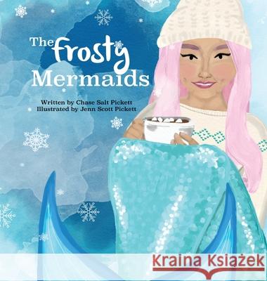 The Frosty Mermaids Chase Salt Pickett Jenn Scott Pickett 9781736015261 Sme Publishing