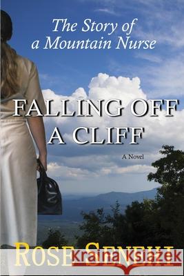 Falling Off a Cliff: The Story of a Mountain Nurse Rose Senehi 9781736016817