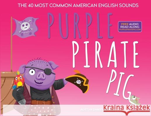 Purple Pirate Pig - The 40 Most Common American English Sounds Austyn Crites 9781736018606 Austyn Crites