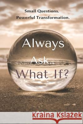 Always Ask.. What If? with Workbook: Small Questions. Powerful Transformation Kelly Savage 9781736026939 His Serving Hands, LLC