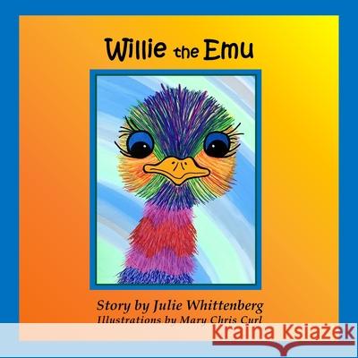 Willie: the Emu Mary Chris Curl Julie Whittenberg  9781736030462