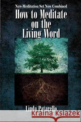 How to Meditate on the Living Word: New-Meditation Set now Combined Linda Patarello 9781736032503