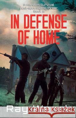 In Defense of Home: Random Survival Book 6 Ray Wenck 9781736035030 Ray Wenck