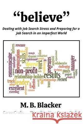 Believe: Dealing with Job Search Stress and Preparing for a Job Search in an Imperfect World M. B. Blacker 9781736035405 Mark Blacker