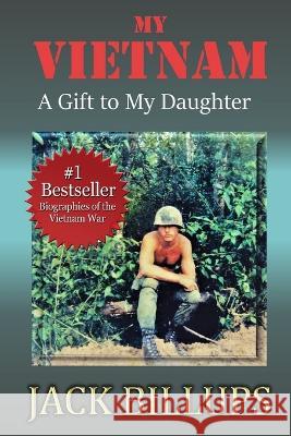 My VIETNAM: A Gift to My Daughter Jack Billups Skip Press  9781736037614 Jack Allen Billups