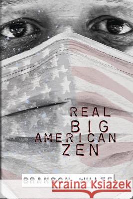 Real Big American Zen Brandon White 9781736041727 Raw Earth Ink