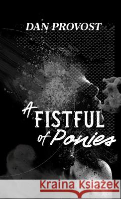 A Fistful of Ponies Dan Provost 9781736041789 Raw Earth Ink