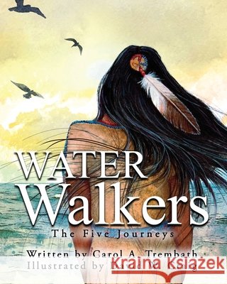 Water Walkers: Five Journeys Trembath, Carol Ann, Craig, David W., Nitz, Kristin 9781736045756 Lakeside Publishing Mi