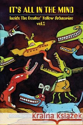 It's All in the Mind: Inside the Beatles' Yellow Submarine, Vol. 2 Robert R. Hieronimus Laura E. Cortner Heinz Edelmann 9781736049808 Hieronimus & Co., Inc.