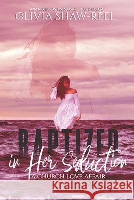 Baptized in Her Seduction: A Church Love Affair Paris Reel Olivia Shaw-Reel 9781736050071 Olivia Shaw-Reel