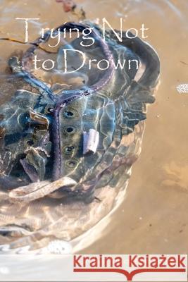 Trying Not to Drown Cindy Horrell Ramsey 9781736051702 Loggerhead Press
