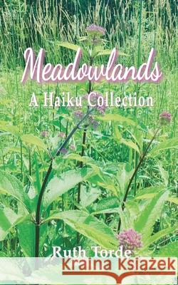 Meadowlands: A Haiku Collection Ruth Torde 9781736058701 Laurel Elite Books