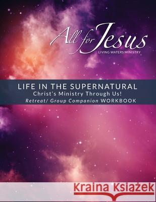 Life in the Supernatural: Curriculum Companion Worbook Richard T. Case 9781736058831 Benchmark Associates, Inc.