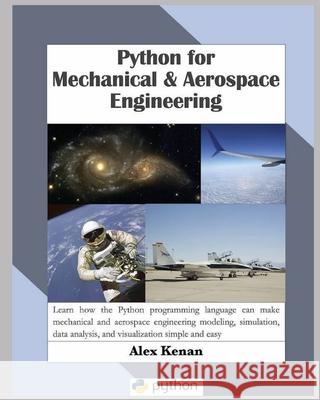 Python for Mechanical and Aerospace Engineering Alex Kenan 9781736060629 Alexander Kenan