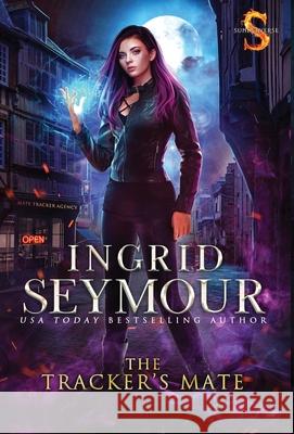 The Tracker's Mate: Sunderverse Seymour, Ingrid 9781736061206 Ingrid Seymour