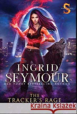 The Tracker's Rage: Sunderverse Ingrid Seymour 9781736061220 Ingrid Seymour