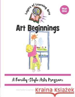 Art Beginnings: A Family-Style Arts Program Karen Loutzenhiser Michelle Copher 9781736062494 Hoodoo Publishing