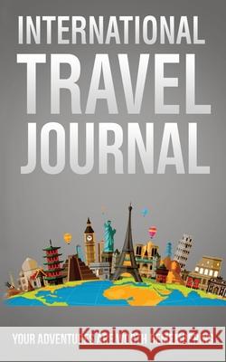 International Travel Journal: Your Adventures Are Worth Remembering Michael Wedaa 9781736062913 Augmentus Inc