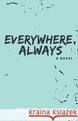 Everywhere, Always Jennifer Ann Shore 9781736067239 Jennifer Ann Shore