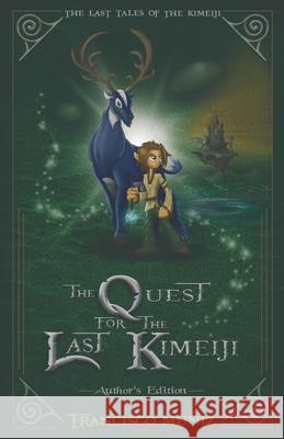 The Quest for the Last Kimeiji: The Last Tales of the Kimeiji (Book 1) -Author's Edition- Francisco Muniz 9781736069479 Hidden Spark Books