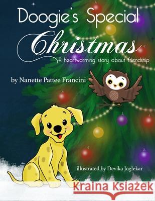 Doogie's Special Christmas: A Heartwarming Story About Friendship Devika Joglekar Nanette Patte 9781736069516 Nanette P Francini