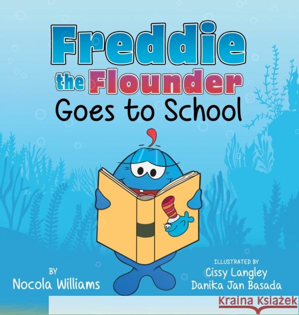 Freddie the Flounder Goes to School Nocola Williams Cissy Langley Danika Jan Basada 9781736069660 Hip Hop Homestead Press, LLC