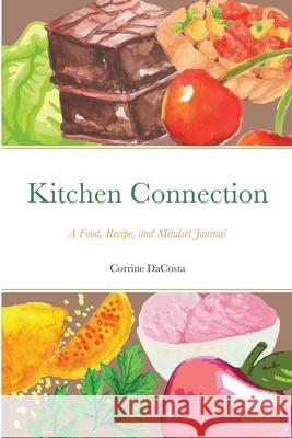 Kitchen Connection: A Food, Recipe, and Mindset Journal Corrine Dacosta 9781736069684 Hiphop Homestead