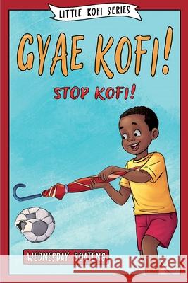 Gyae, Kofi! Stop, Kofi! Wednesday Boateng 9781736070222 Honey Cloud Media Squad, LLC