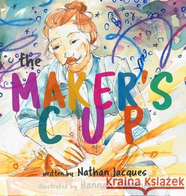 The Maker's Cup Nathan Jacques Hannah Circenis 9781736071021 Nathan Jacques