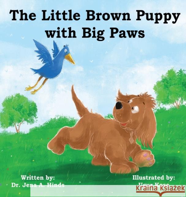 Little Brown Puppy with Big Paws Jena A. Hinds Ugur Krose Kelly B. Maaraba 9781736071328 Hinds Educational Learning & Preparedness