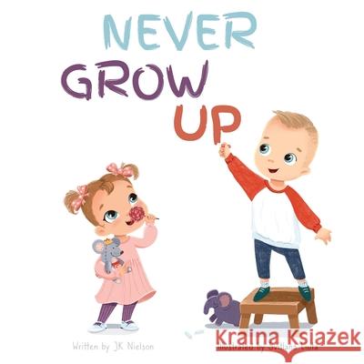 Never Grow Up Jk Nielson Svitlana Liuta 9781736071700