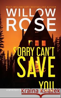 Sorry Can't Save You: A Mystery Novel Willow Rose 9781736074442 Buoy Media